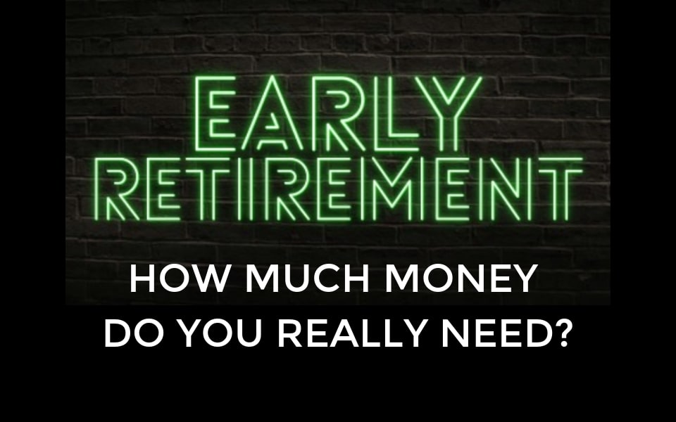 Early Retirement-How much money do you really need to retire early