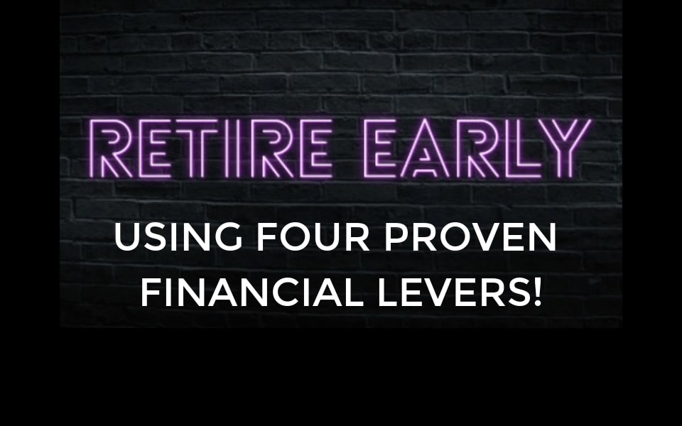 Retire Early Using Four Proven Financial Levers