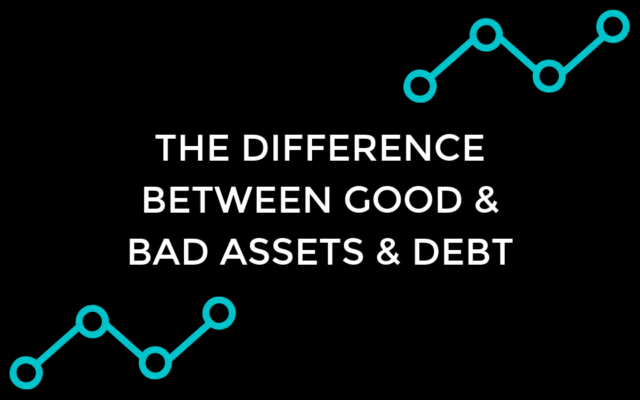 Learn how to use good and bad assets and debt to grow your wealth